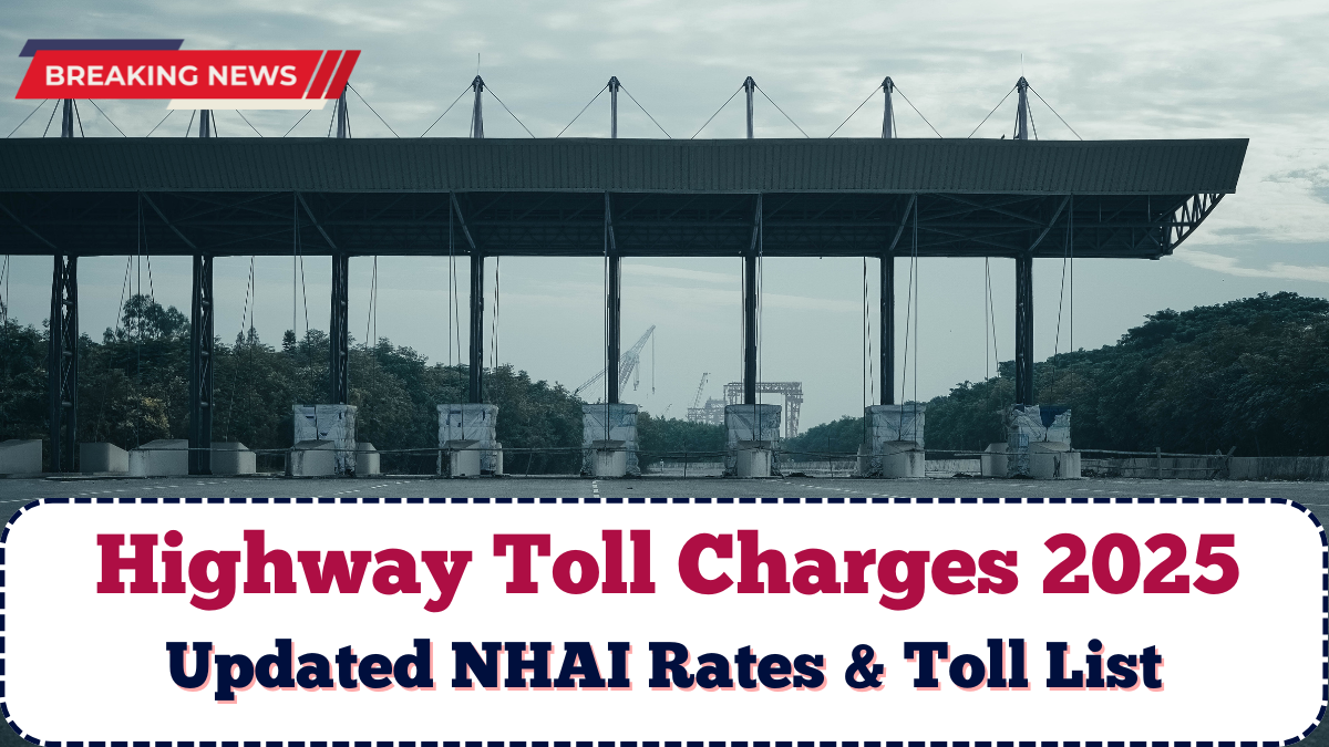 Highway Toll Charges 2025 India: Updated NHAI Rates & Toll List